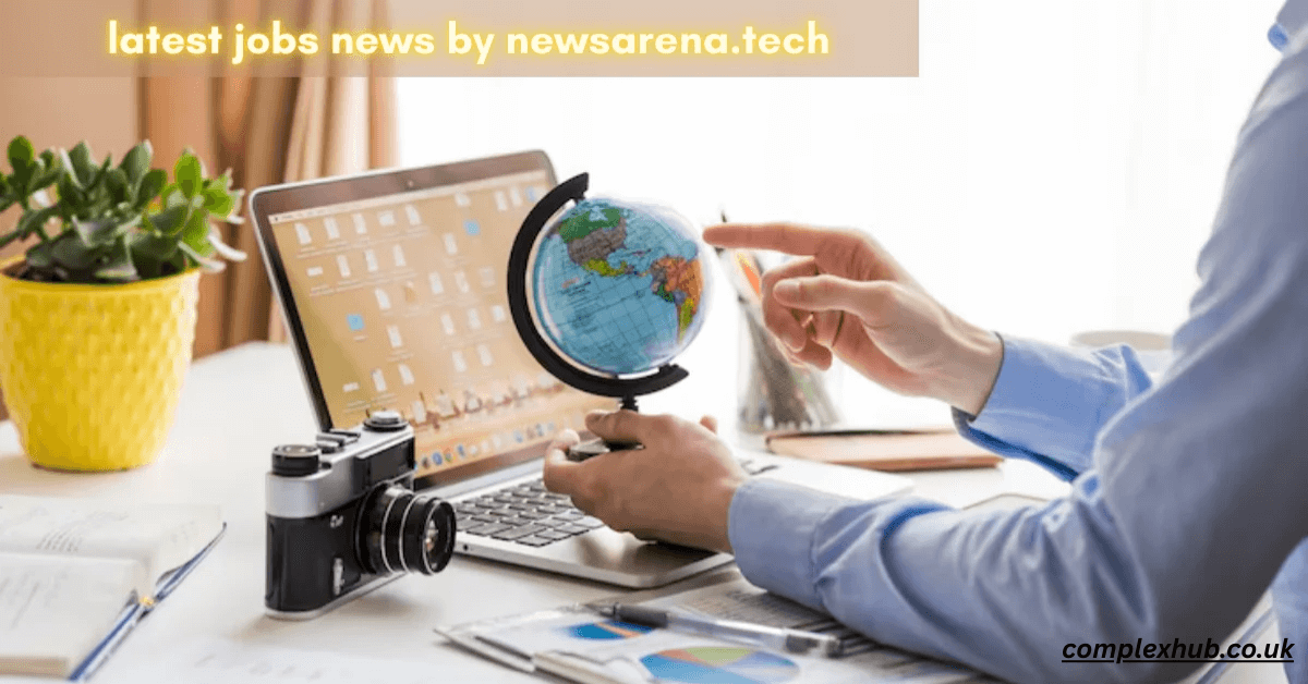 Latest Jobs News by NewsArena.Tech: Top Opportunities and Career Tips 2025