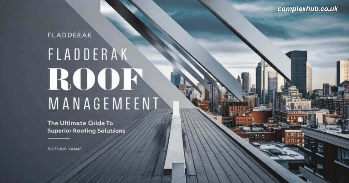 Fladderak Roof Management: Protecting Your Property with Long-Term Roofing Value 2025