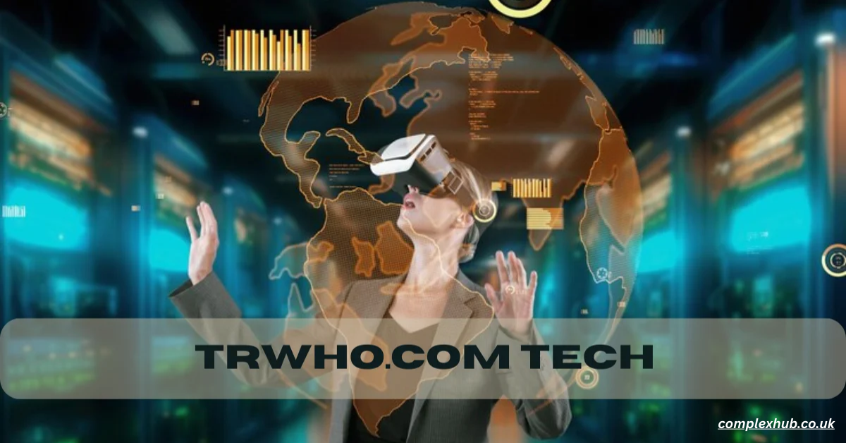 trwho.com Tech: A Smart Hub for Reviews, Tutorials, and Industry Insights 2025