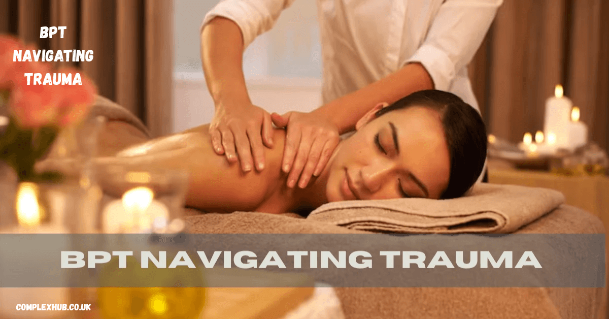 BPT Navigating Trauma: Breaking Free from Trauma Symptoms with Expert Care 2025