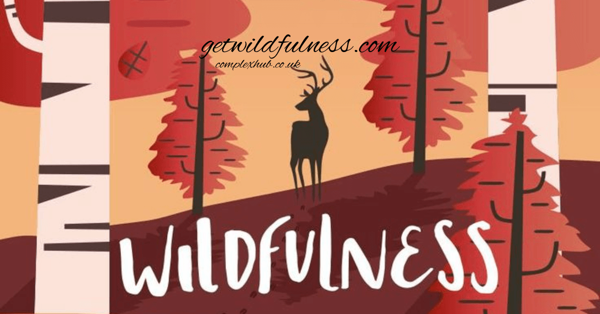 GetWildfulness.com: Your Gateway to Mindful Living Through Nature 2025
