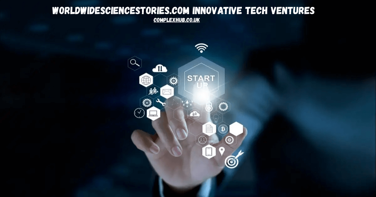 Worldwidesciencestories.com Innovative Tech Ventures: Revolutionizing the Future of AI, Energy, and Health 2025