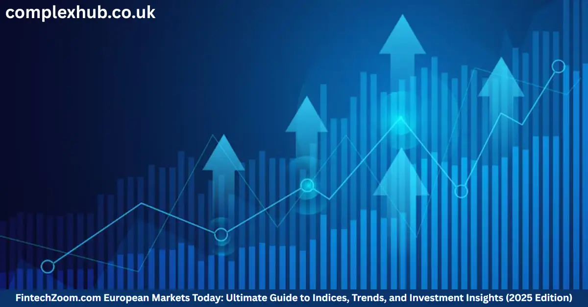 FintechZoom.com European Markets Today: Ultimate Guide to Indices, Trends, and Investment Insights (2025 Edition)